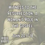 Witness to the Resurrection: A Woman’s Role in the Gospel