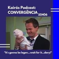 #107 - CONVERGÊNCIA: “It’s gonna be legen.. wait for it… DARY!”