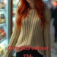 DirtyBitPodcast 334- I Found Out Her Name