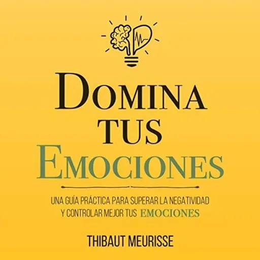 Domina Tus Emociones - Thibaut Meurisse - Audiolibro Completo