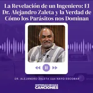 503. La Revelación de un Ingeniero: El Dr. Alejandro Zaleta y la Verdad de Cómo los Parásitos nos Dominan