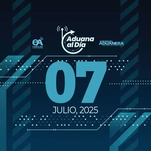 Aduana al Día - 07 de julio de 2025