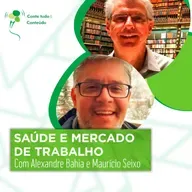Episódio 63 - Saúde e Mercado de Trabalho - Alexandre Bahia e Maurício Seixo
