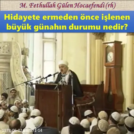 1978-06-02A sc071-14 Hidayete ermeden önce işlenen büyük günahın durumu nedir