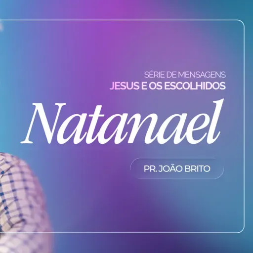 #443 | Jesus e Os Escolhidos: Natanael #2 | Pr. João Brito | 08/02/26