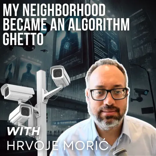 My Neighborhood Became An Algorithm Ghetto with Hrvoje Moric