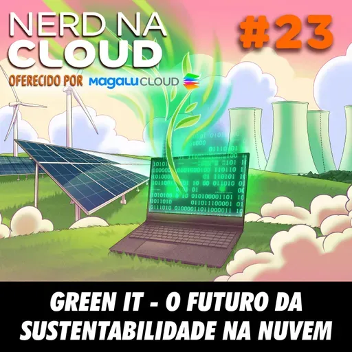 Nerd na Cloud 23 - Green IT: O Futuro da Sustentabilidade na Nuvem