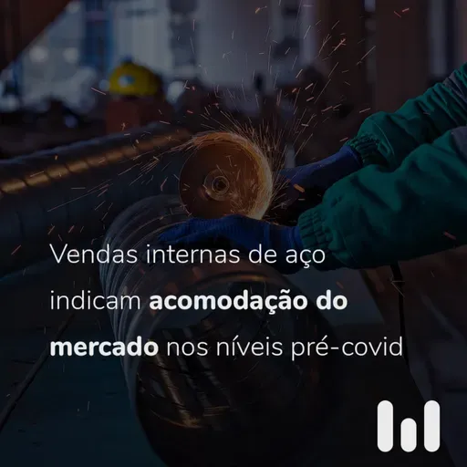 Episódio 57: Vendas internas de aço indicam acomodação do mercado nos níveis pré-covid