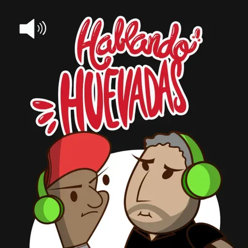 HABLANDO HUEVADAS - Duodécima Temporada [EL JUICIO POR ALIMENTOS]