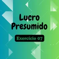 #Lucro Presumido - Exercício 07