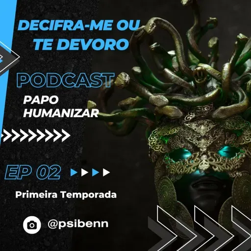 Papo humanizar - Decifra-me ou te devoro - Ep 02