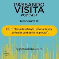 Ep. 01 Temp. 05 Uma desafiante história de dor articular com derrame pleural.
