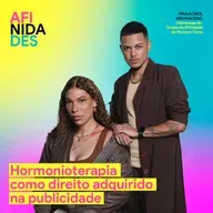 AFINIDADES - Hormonioterapia como direito adquirido na publicidade - Aru Macedo | Paula Saul • Grupo de Afinidade de Pessoas Trans • SOKO