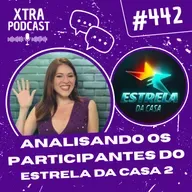 #442 - Analisando os participantes do Estrela da Casa 2025
