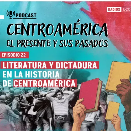 Episodio 22: Literatura y dictadura en la historia de Centroamérica