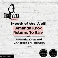 Ep 315: The Mouth of the Wolf: Amanda Knox Returns to Italy with Amanda Knox and Christopher Robinson, Part 1