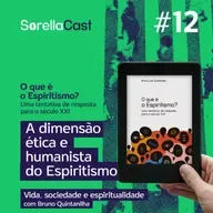 A dimensão ética e humanista do Espiritismo - Série Vida, sociedade e espiritualidade - Ep#12