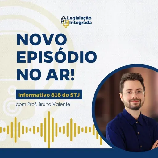 Informativo nº 818 do STJ - Parte 2 - Prof. Bruno Valente - Legislação Integrada