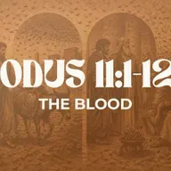 The Blood - Exodus 11:1-12:13