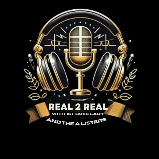 Welcome to Real to Real with the 1st Boss Lady!