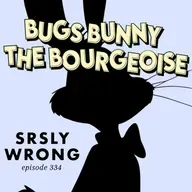 334 – Bugs Bunny the Bourgeoise