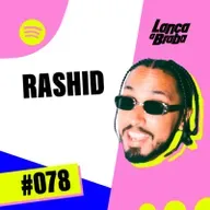MC RASHID | Podcast Lança a Braba #078