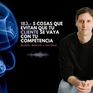 183.- 5 cosas que evitan que tu cliente se vaya con tu competencia