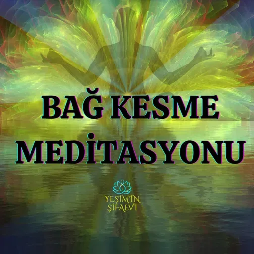 BAĞ KESME MEDİTASYONU