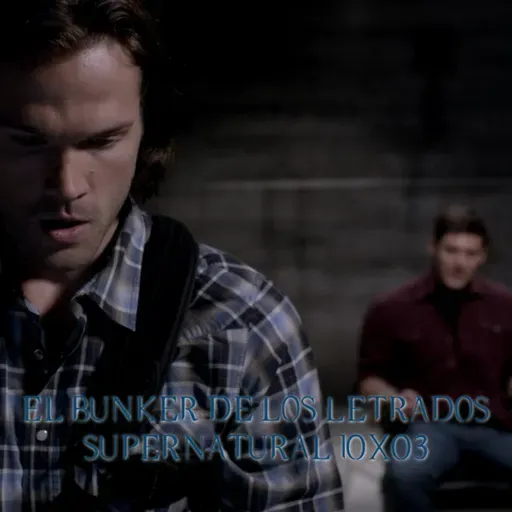 "Soul Survivor" Supernatural 10x03/ El Búnker De Los Letrados #207