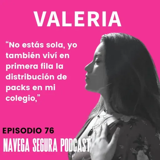 76. Valeria : testimonio “No estás sola, yo también viví en primera fila la distribución de packs en mi colegio”