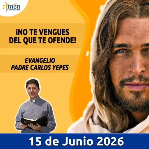 Evangelio De Hoy - 15 Junio 2026 - Padre Carlos Yepes - Amen Comunicaciones