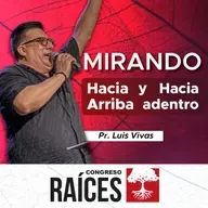 MIRANDO HACIA ARRIBA Y HACIA ADENTRO | Luis Vivas - Congreso Raíces 2025