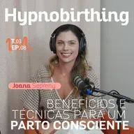 T3 Ep. 09 Hypnobirthing: Benefícios e técnicas para um parto consciente - Por Cora Tizzi