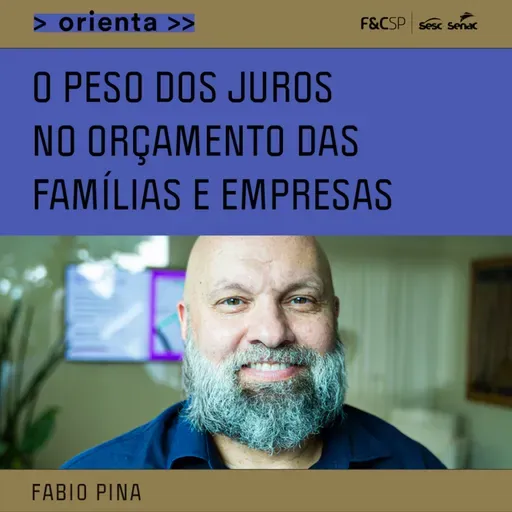 FecomercioSP Orienta | O peso dos juros no orçamento das famílias e empresas