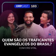 Quem são os traficantes evangélicos com Christina Vital ORPCAST #103
