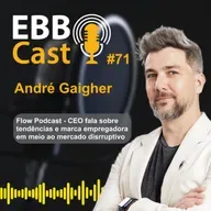 EBB Cast #71 - André Gaigher (CEO Flow podcast)