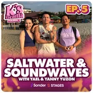 K's Drama S5E5: Saltwater & Soundwaves with Yael & Yanny Yuzon