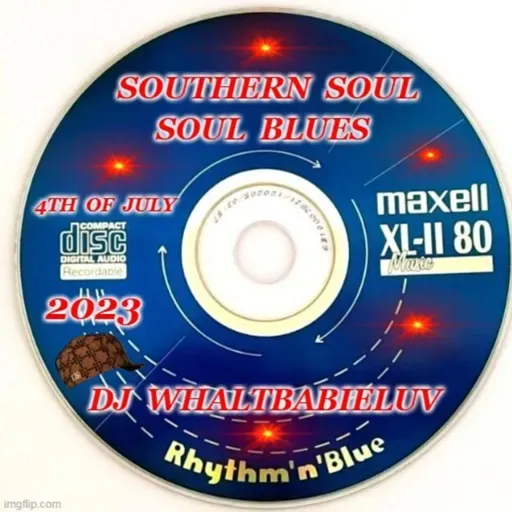 Southern Soul / Soul Blues:  4th of July Weekend 2023 (Dj WhaltBabieLuv)