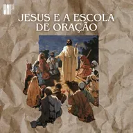 Jesus e a Escola de Oração - Pr. Lediel Santos