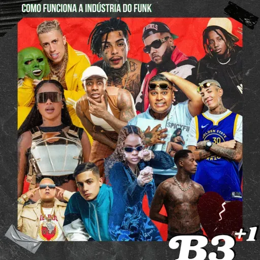 B3+1 | #EP54 Como Funciona A Indústria Do Funk