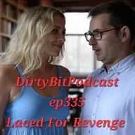 DirtyBitPodcast 335- Laced For Revenge