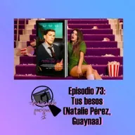 Episodio 73: reseña de Tus besos (Natalie Pérez, Guaynaa)