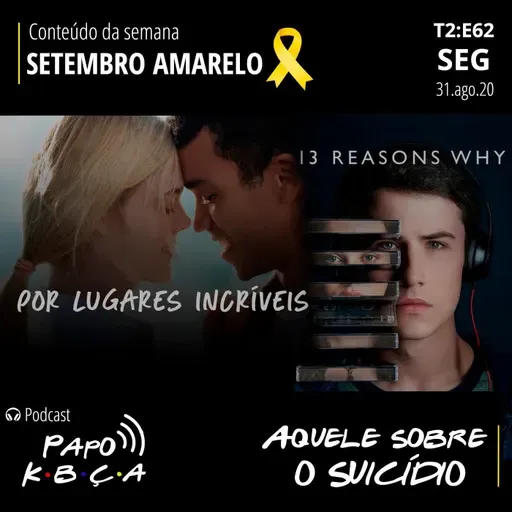 Aquele sobre o suicido: setembro amarelo 2020 | Podcast Papo K•B•Ç•A T2:E62