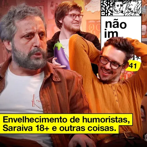 ENVELHECIMENTO DE HUMORISTAS, SARAIVA 18+ E OUTRAS COISAS | NÃO IMPORTA #41