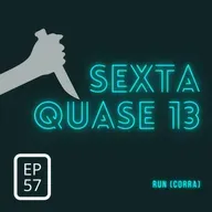 [Resenha Falada] - Sexta Quase 13 - Corra