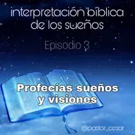 Profecías sueños y visiones - Episodio 3 - Interpretación bíblica de los sueños