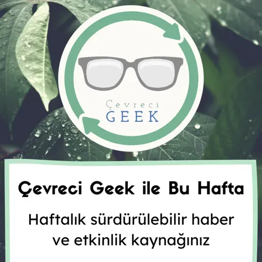 30 Eylül - Türkiye'nin Hedefi, Kapasitesini Kullanmıyor - Çevreci Geek ile Bu Hafta