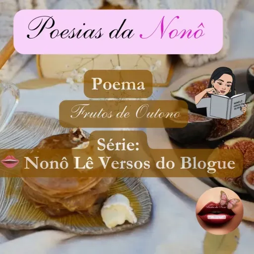 👄 Nonô Lê Versos do Blogue 🍂✨ Poema “Frutos de Outono”