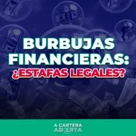 TEMP 3/EP 14 - 2021: BURBUJAS FINANCIERAS: CUIDADO CON LAS “ESTAFAS LEGALES"