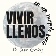 Vivir llenos en un mundo vacío- Pr. César Ramírez